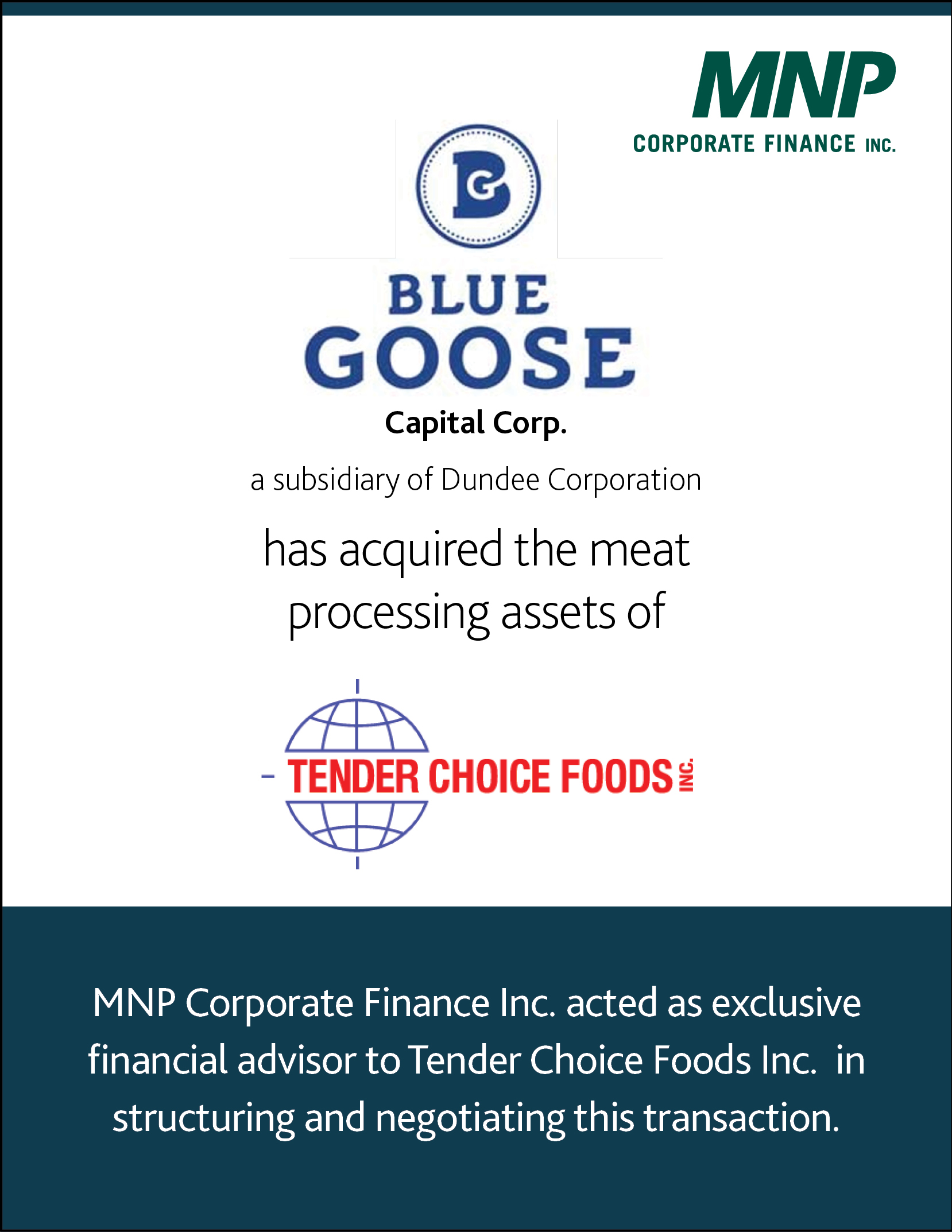 Blue Goose Capital Corp a subsidiary of Dundee Corporation has acquired the meat processing assets of Tender Choice Foods Inc.