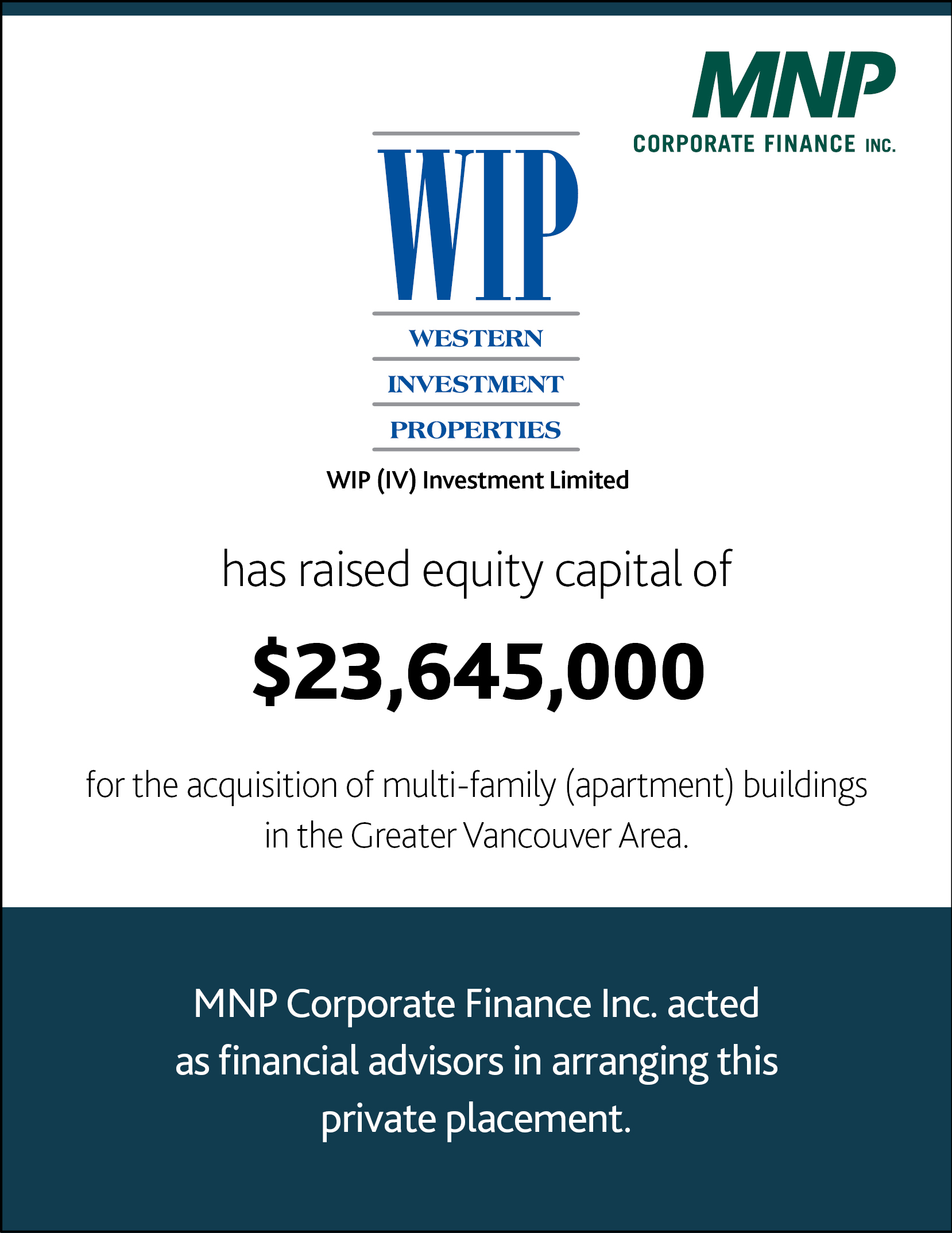 WIP (IV) Investment Limited Partnership has raised equity capital of $23,645,000 for the acquisition of multi-family (apartment) buildings in the Greater Vancouver Area.